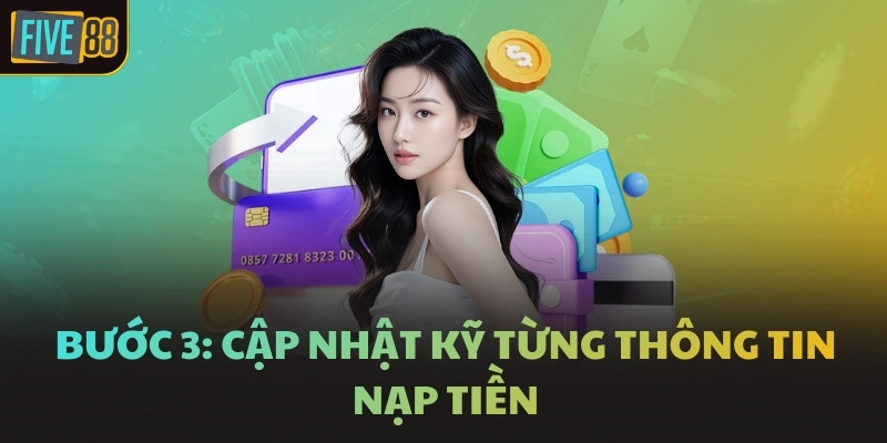 Bước 3: Cập nhật kỹ từng thông tin nạp tiền