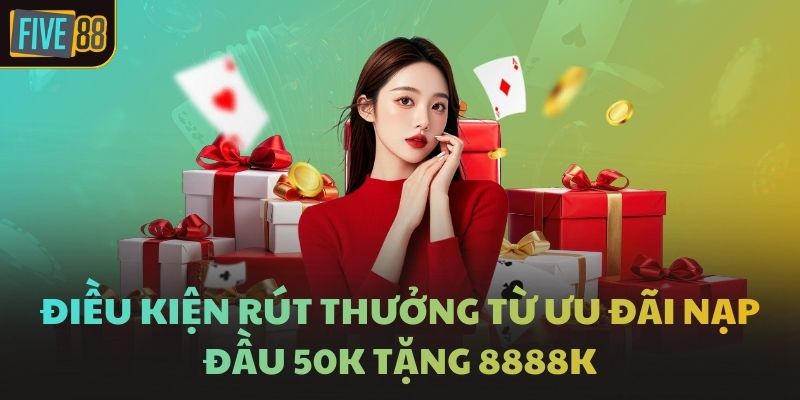 Điều kiện rút thưởng từ ưu đãi nạp đầu 50k tặng 8888k