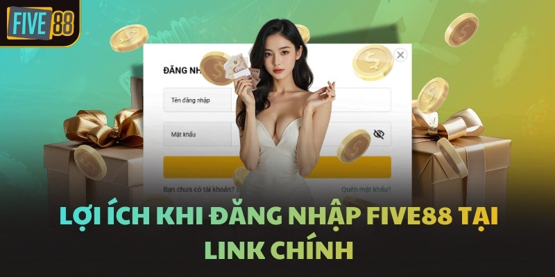 Lợi ích khi đăng nhập FIVE88 tại link chính