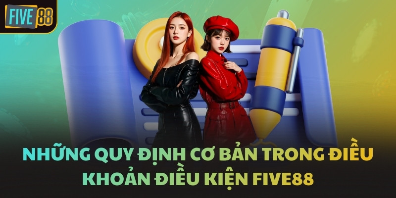 Những quy định cơ bản trong điều khoản điều kiện FIVE88