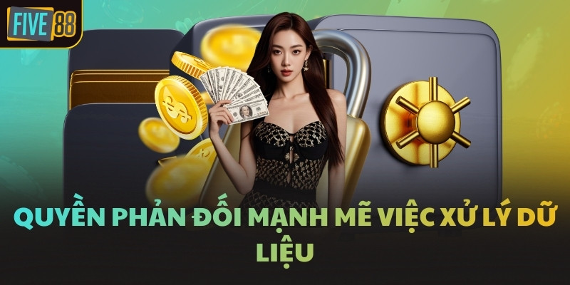 Quyền phản đối mạnh mẽ việc xử lý dữ liệu