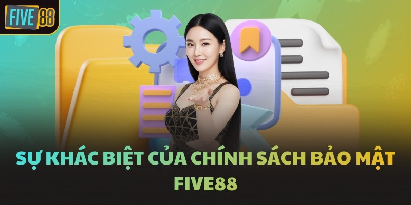 Sự khác biệt của chính sách bảo mật FIVE88