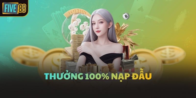 Thưởng 100% nạp đầu