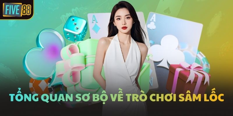 Tổng quan sơ bộ về trò chơi Sâm Lốc